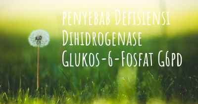 penyebab Defisiensi Dihidrogenase Glukos-6-Fosfat G6pd