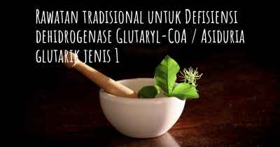 Rawatan tradisional untuk Defisiensi dehidrogenase Glutaryl-CoA / Asiduria glutarik jenis 1