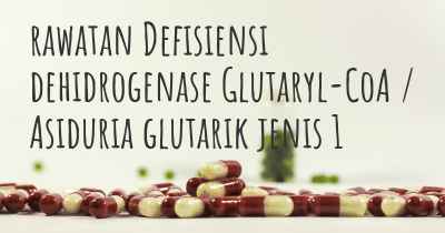 rawatan Defisiensi dehidrogenase Glutaryl-CoA / Asiduria glutarik jenis 1