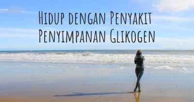 Hidup dengan Penyakit Penyimpanan Glikogen