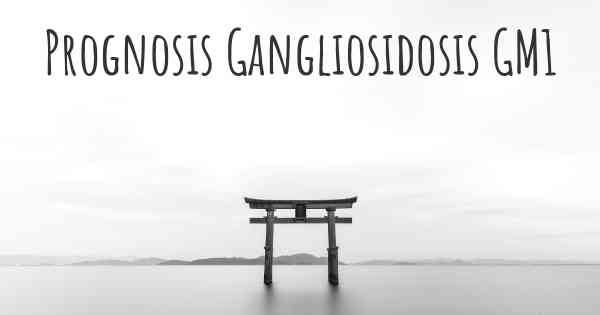 Prognosis Gangliosidosis GM1
