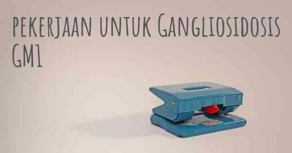 pekerjaan untuk Gangliosidosis GM1