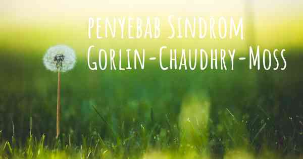 penyebab Sindrom Gorlin-Chaudhry-Moss