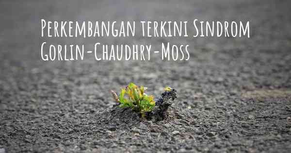 Perkembangan terkini Sindrom Gorlin-Chaudhry-Moss