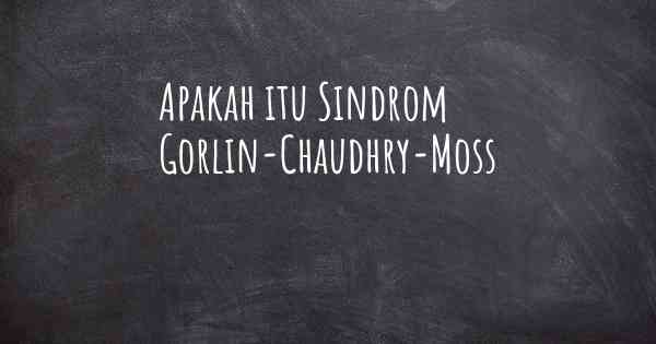 Apakah itu Sindrom Gorlin-Chaudhry-Moss