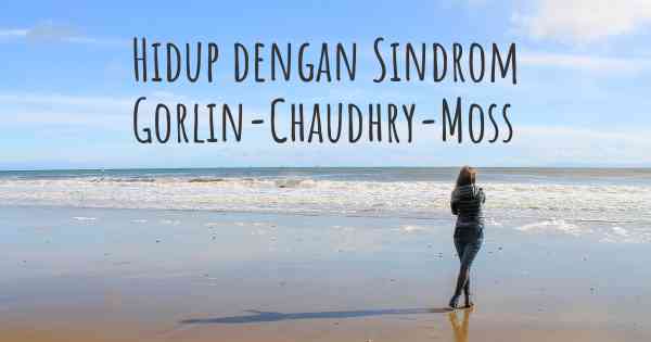 Hidup dengan Sindrom Gorlin-Chaudhry-Moss