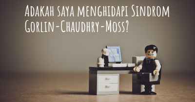 Adakah saya menghidapi Sindrom Gorlin-Chaudhry-Moss?