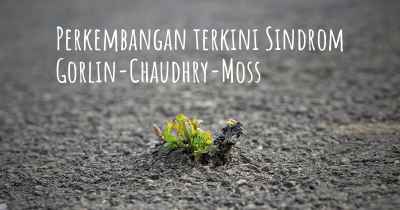 Perkembangan terkini Sindrom Gorlin-Chaudhry-Moss