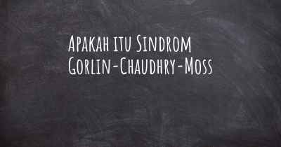 Apakah itu Sindrom Gorlin-Chaudhry-Moss