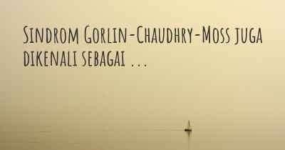 Sindrom Gorlin-Chaudhry-Moss juga dikenali sebagai ...