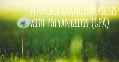 penyebab Granulomatosis with Polyangiitis (GPA)