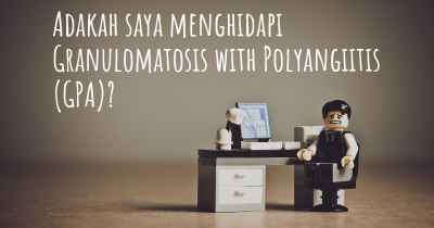 Adakah saya menghidapi Granulomatosis with Polyangiitis (GPA)?