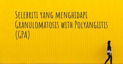 Selebriti yang menghidapi Granulomatosis with Polyangiitis (GPA)
