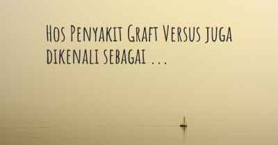 Hos Penyakit Graft Versus juga dikenali sebagai ...