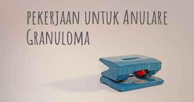 pekerjaan untuk Anulare Granuloma