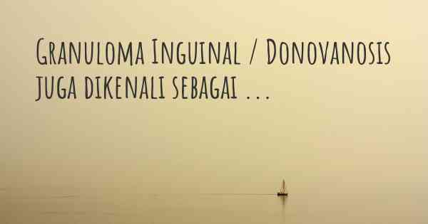 Granuloma Inguinal / Donovanosis juga dikenali sebagai ...