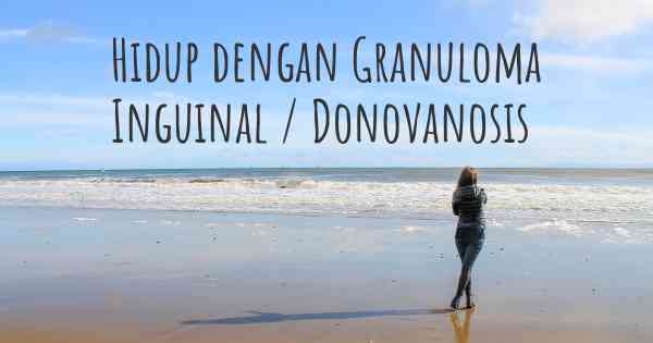 Hidup dengan Granuloma Inguinal / Donovanosis