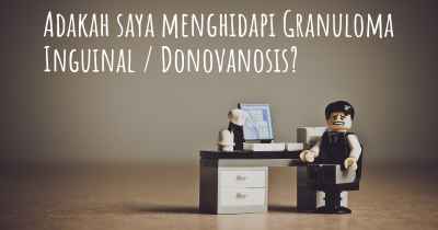 Adakah saya menghidapi Granuloma Inguinal / Donovanosis?