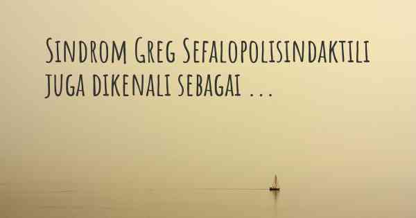 Sindrom Greg Sefalopolisindaktili juga dikenali sebagai ...