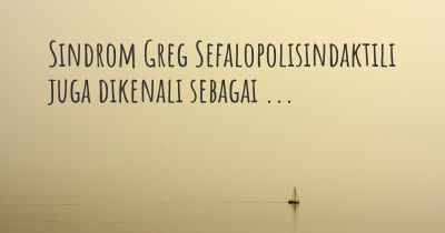 Sindrom Greg Sefalopolisindaktili juga dikenali sebagai ...