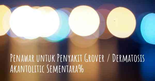 Penawar untuk Penyakit Grover / Dermatosis Akantolitic Sementara%