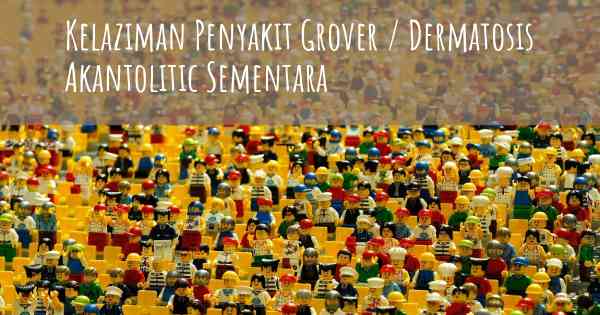 Kelaziman Penyakit Grover / Dermatosis Akantolitic Sementara