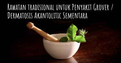 Rawatan tradisional untuk Penyakit Grover / Dermatosis Akantolitic Sementara