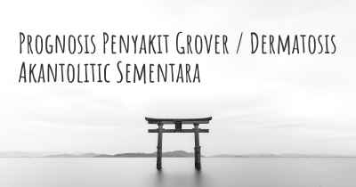 Prognosis Penyakit Grover / Dermatosis Akantolitic Sementara