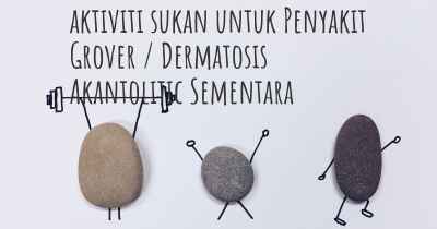 aktiviti sukan untuk Penyakit Grover / Dermatosis Akantolitic Sementara