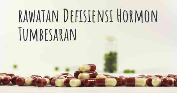 rawatan Defisiensi Hormon Tumbesaran