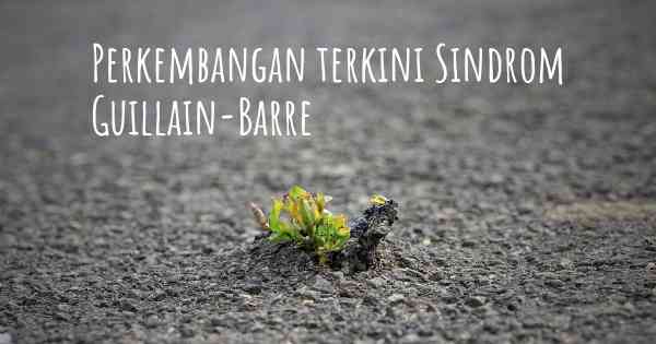 Perkembangan terkini Sindrom Guillain-Barre
