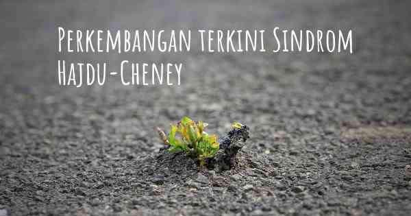 Perkembangan terkini Sindrom Hajdu-Cheney