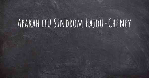 Apakah itu Sindrom Hajdu-Cheney