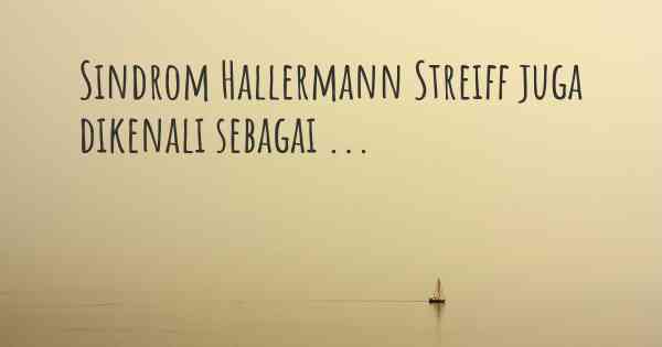 Sindrom Hallermann Streiff juga dikenali sebagai ...