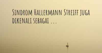 Sindrom Hallermann Streiff juga dikenali sebagai ...