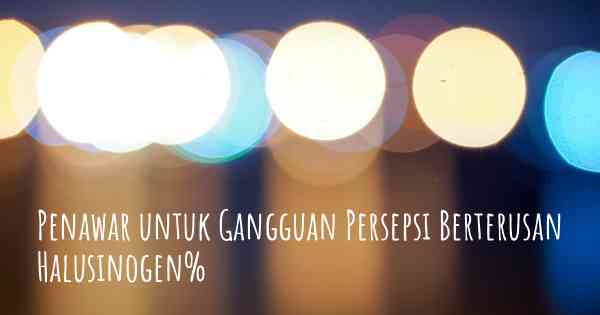 Penawar untuk Gangguan Persepsi Berterusan Halusinogen%