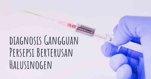 diagnosis Gangguan Persepsi Berterusan Halusinogen