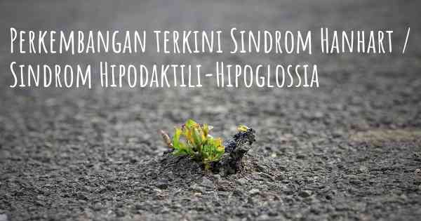 Perkembangan terkini Sindrom Hanhart / Sindrom Hipodaktili-Hipoglossia