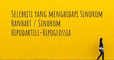 Selebriti yang menghidapi Sindrom Hanhart / Sindrom Hipodaktili-Hipoglossia