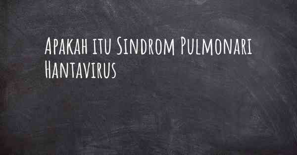 Apakah itu Sindrom Pulmonari Hantavirus