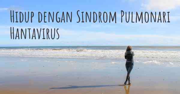 Hidup dengan Sindrom Pulmonari Hantavirus