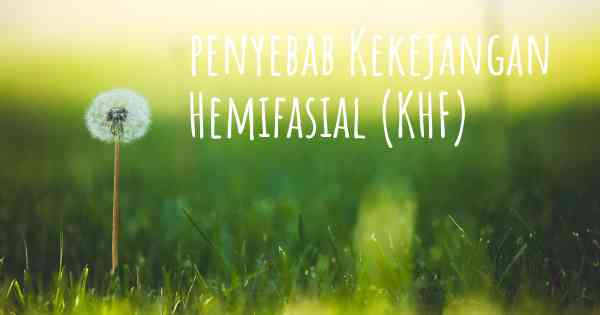 penyebab Kekejangan Hemifasial (KHF)