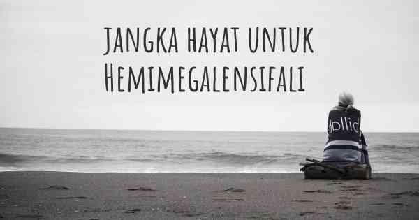 jangka hayat untuk Hemimegalensifali