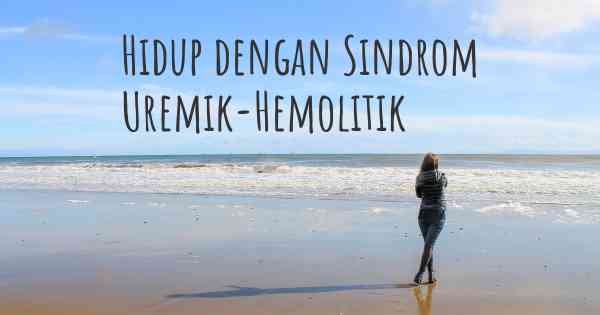 Hidup dengan Sindrom Uremik-Hemolitik