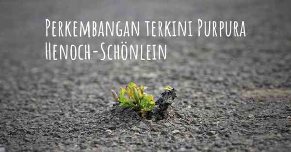 Perkembangan terkini Purpura Henoch-Schönlein