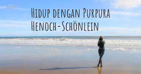 Hidup dengan Purpura Henoch-Schönlein