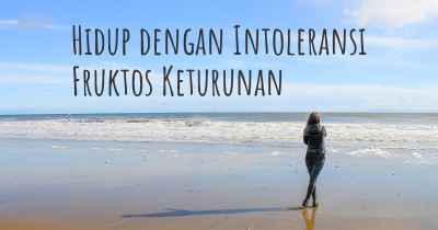 Hidup dengan Intoleransi Fruktos Keturunan