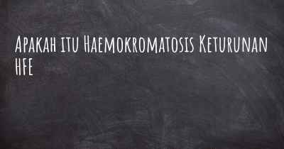 Apakah itu Haemokromatosis Keturunan HFE