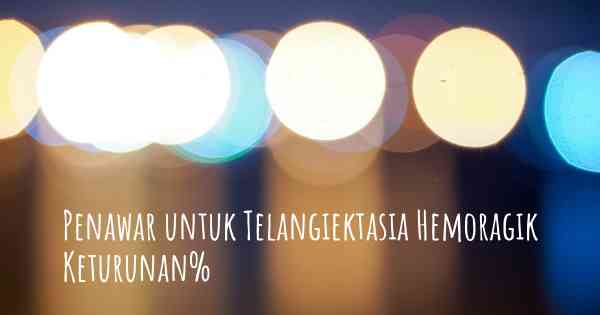 Penawar untuk Telangiektasia Hemoragik Keturunan%