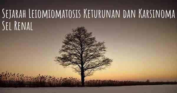 Sejarah Leiomiomatosis Keturunan dan Karsinoma Sel Renal